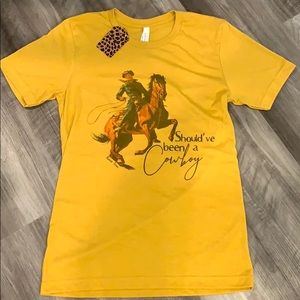 Should’ve Been A Cowboy T-Shirt!!! Size: Small!